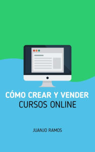 Title: Cómo crear y vender cursos online, Author: Juanjo Ramos