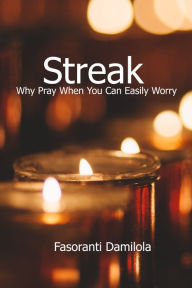 Title: Streak: Why Pray When You Can Easily Worry, Author: Fasoranti Damilola