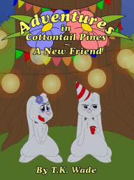 Title: Adventures in Cottontail Pines: A New Friend, Author: TK Wade