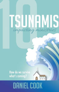 Title: 10 Tsunamis Impacting Ministries: How Do We Survive What's Coming?, Author: Daniel Cook