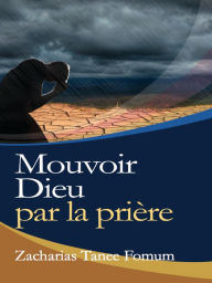 Title: Mouvoir Dieu par la Prière, Author: Zacharias Tanee Fomum