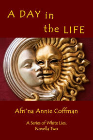 Title: A Day In The Life, Author: Afri'na Annie Coffman