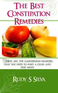 Title: The Best Constipation Remedies, Author: Rudy Silva