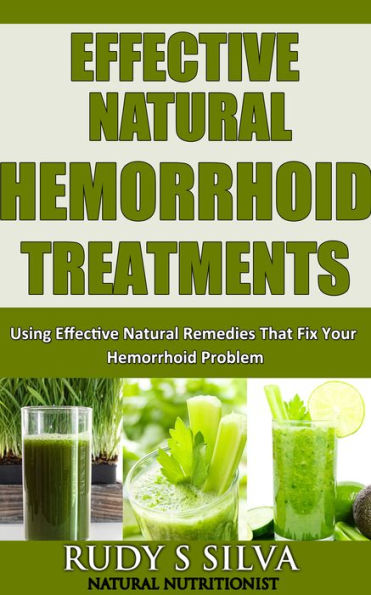 Hemorrhoids: Hemorrhoid Treatment, Remedies for Hemorrhoids, Hemorrhoids Relief, Hemorrhoid cures, Using Effective Natural Remedies That Fix Your Hemorrhoid Problem