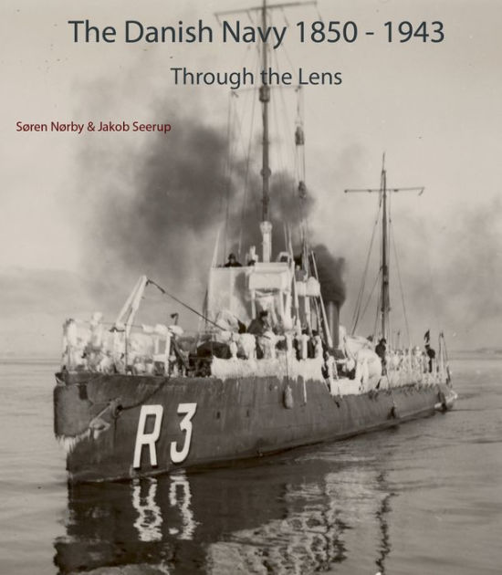 The Danish Navy 1850-1943: Through The Lens by Søren Nørby, Jakob ...