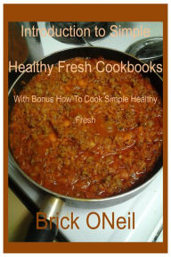Title: Introduction to Simple Healthy Fresh Cookbook Series, Author: Brick ONeil