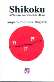 Title: Shikoku. A Pilgrimage From Maturity to Old Age., Author: Amparo Espinosa Rugarcía