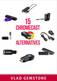 Title: 15 Chromecast Alternatives, Author: Vlad Gemstone