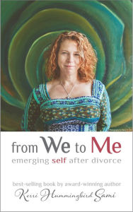 Title: From We To Me: Emerging Self After Divorce, Author: Kerri Hummingbird Sami