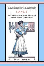 Grandmother's Cookbook, Candy, Authentic Antique Recipes from 100+ Years Ago