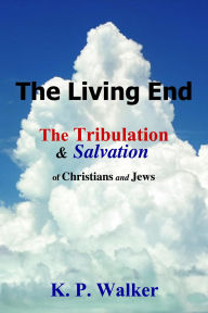 Title: The Living End: Tribulation (The Way to Life, #4), Author: K. P. Walker
