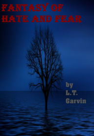 Title: Fantasy of Fear and Hate, Author: L.T. Garvin