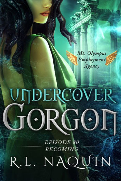 Undercover Gorgon: Episode #0 - Becoming (A Mt. Olympus Employment Agency Miniseries)