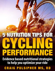 Title: 5 Nutrition Tips for Cycling Performance, Author: Craig Pulsipher