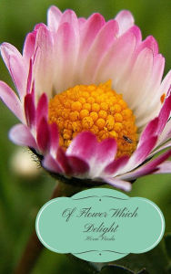 Title: Of Flower Which Delight, Author: Herai Varda