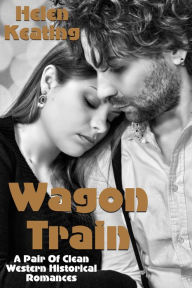 Title: Wagon Train (A Pair Of Clean Western Historical Romances), Author: Helen Keating