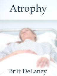 Title: Atrophy, Author: Britt DeLaney