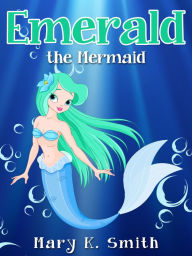 Title: Emerald the Mermaid, Author: Mary Smith