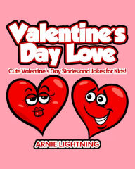 Title: Valentine's Day Love: Cute Valentine's Day Stories and Jokes for Kids!, Author: Arnie Lightning