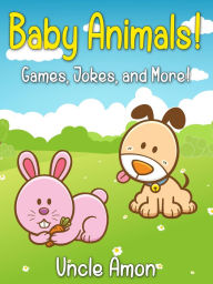 Title: Baby Animals! Games, Jokes, and More!, Author: Uncle Amon