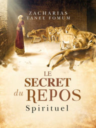 Title: Le Secret du Repos Spirituel, Author: Zacharias Tanee Fomum