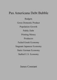 Title: Pax Americana Debt Bubble, Author: James Constant