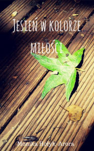 Title: Jesien w kolorze milosci, Author: Monika Holyk-Arora