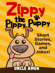 Title: Zippy the Pippy Puppy: Short Stories, Games, and Jokes!, Author: Uncle Amon