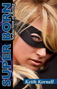 Title: Super Born: Seduction of Being, Author: Keith Kornell