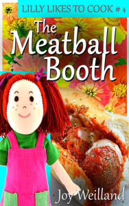 Title: Lilly Likes to Cook Book 4 The Meatball Booth, Author: Joy Wielland