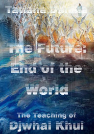 Title: The Future: End of the World - The Teaching of Djwhal Khul, Author: Tatiana Danina