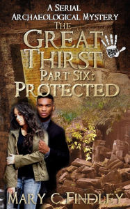 Title: The Great Thirst Part Six: Protected, Author: Mary C. Findley