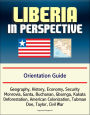 Liberia in Perspective: Orientation Guide: Geography, History, Economy, Security, Monrovia, Ganta, Buchanan, Gbarnga, Kakata, Deforestation, American Colonization, Tubman, Doe, Taylor, Civil War