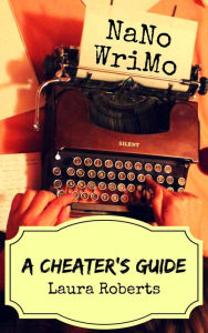 Title: NaNoWriMo: A Cheater's Guide, Author: Laura Roberts