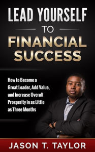 Title: Lead Yourself to Financial Success, Author: Jason  Taylor