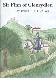 Title: Sir Finn of Glenrydlen, Author: Rowan Blair Colver