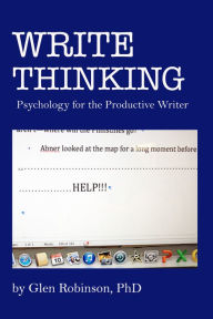 Title: Write Thinking: Psychology for the Productive Writer, Author: Glen Robinson