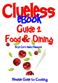 Title: Clueless eBook Guide 2 Food & Dining, Author: Bryn Curt James Hammond