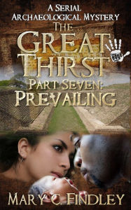 Title: The Great Thirst Part Seven: Prevailing, Author: Mary C. Findley