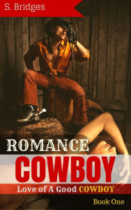 Title: Western Romance: Cowboy Romance: Love of A Good Cowboy (Western Historical Short Story Romance), Author: S. Bridges