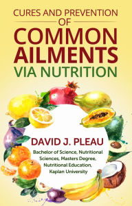 Title: Cures and Prevention of Common Ailments, Author: David J. Pleau