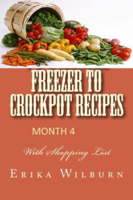 Title: 1-2-3 Months Freezer to Crockpot Recipes: Month 4, Author: Erika Wilburn