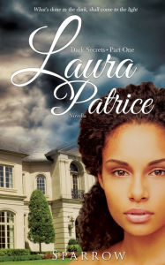 Title: Laura Patrice: Dark Secrets- Part One; Novella, Author: Sparrow