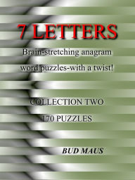 Title: 7 Letters. 170 brain-stretching anagram word puzzles, with a different twist. Collection two, Author: Bud Maus