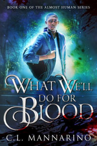 Title: What We'll Do for Blood, Author: C.L. Mannarino