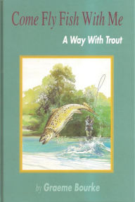 Title: Come Fly Fish With Me, Author: Graeme Bourke