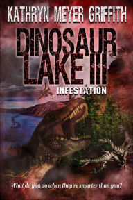 Title: Dinosaur Lake III: Infestation, Author: Kathryn Meyer Griffith