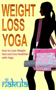 Title: Weight Loss Yoga: How to Lose Weight Fast and Live Healthier with Yoga, Author: Steve Ryan
