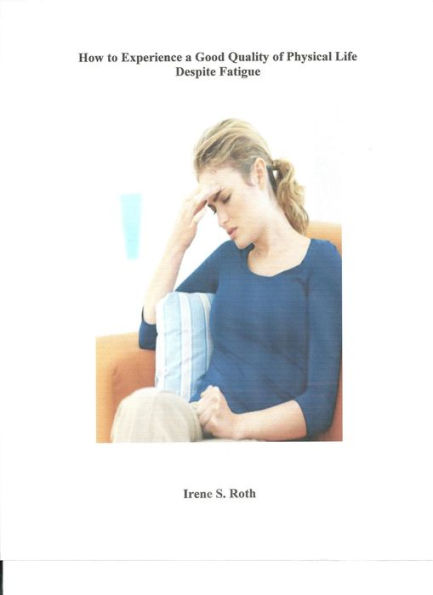 How to Experience a Good Quality of Physical Life, Despite Fatigue