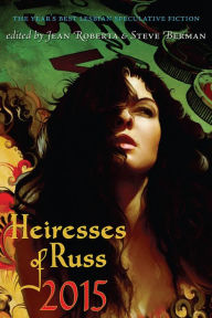 Title: Heiresses of Russ 2015: The Year's Best Lesbian Speculative Fiction, Author: Jean Roberta